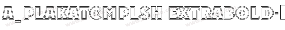a_PlakatCmplSh ExtraBold字体转换